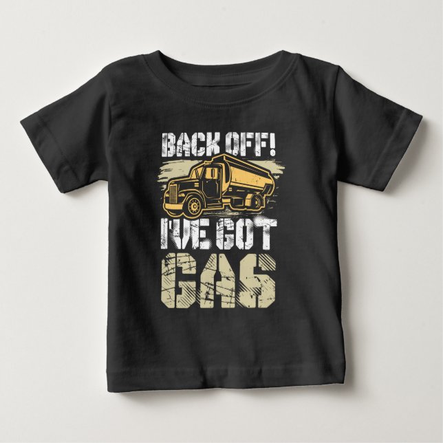Back Off I've Got Gas Ice Road Truck Driver Gag Baby T-Shirt (Front)