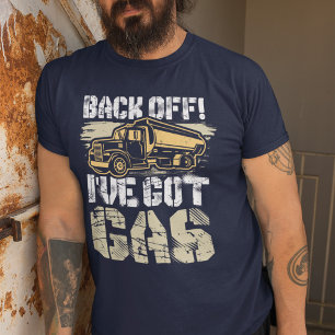 Back Off I've Got Gas Ice Road Truck Driver Gag T-Shirt