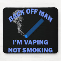 BACK OFF MAN I'M VAPING, NOT SMOKING
