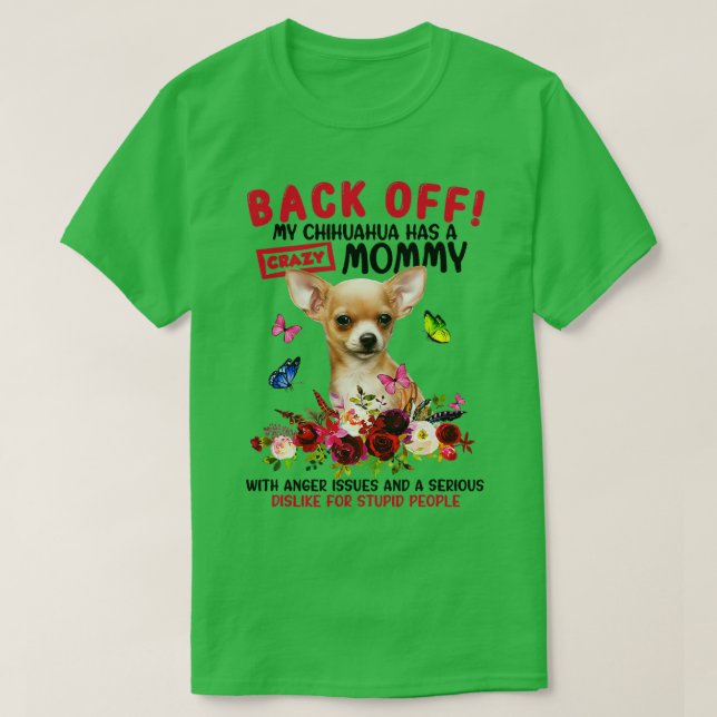 Back Off My Chihuahua Has A Crazy Mummy Funny Dog  T-Shirt (Design Front)