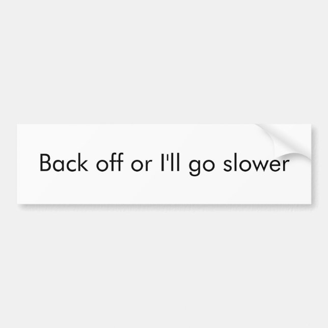 Back off or I'll go slower Bumper Sticker (Front)