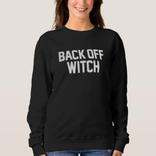 Back Off Witch  Funny Pun Wiccan Halloween Witches Sweatshirt