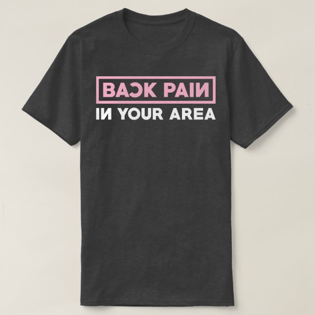 Back Pain In Your Area T-Shirt (Design Front)