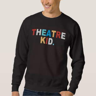 BACK PRINT THEATRE KID Love Broadway Theater Actor Sweatshirt