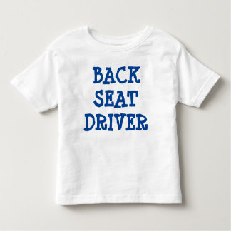Back Seat Driver 2T Toddler T-Shirt