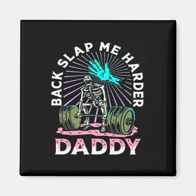 Back Slap Me Harder Daddy Weightlifting Bodybuildi Magnet (Front)