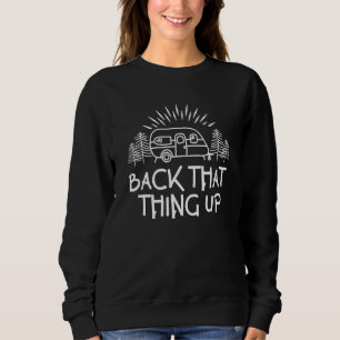 Back That Thing Up Camper Motorhome Trailer Campin Sweatshirt