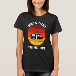 Back That Thing Up Camper Rv Meme Camping Van Tra T-Shirt