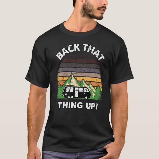 Back that Thing Up  Camper RV Meme Camping Van Tra T-Shirt (Front)