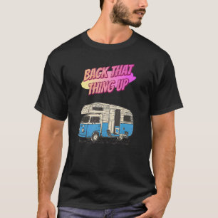 Back That Thing Up Camping Funny Humour Quotes T-Shirt