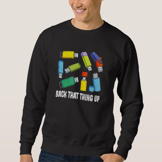 Back That Thing Up Computer Nerd USB Back Up Data Sweatshirt (Front)