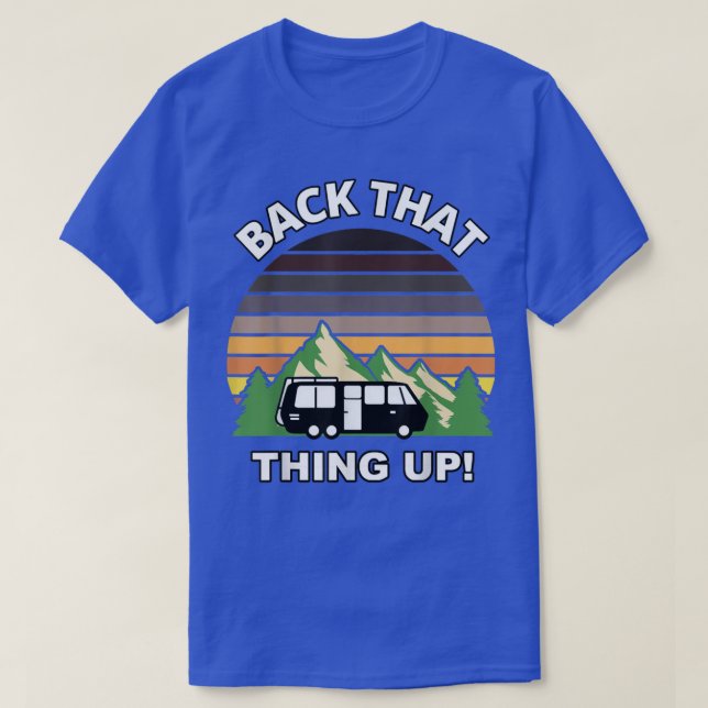 Back That Thing Up Funny Camper Rv Meme Camping Va T-Shirt (Design Front)