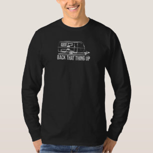 Back That Thing Up Funny Trailer Camping Shirt Rv