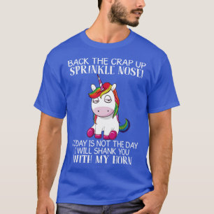 Back The Crap Up Sprinkle Nose Today Unicorn Funny T-Shirt