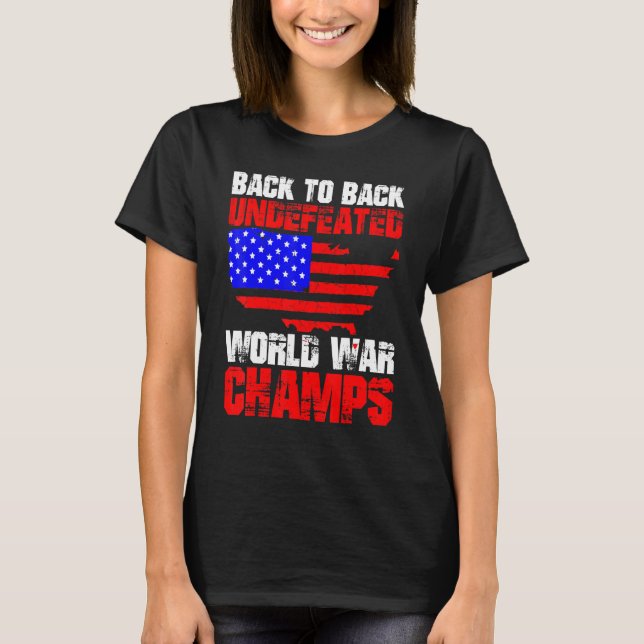 Back To Back Undefeated World War Champs  4th Of J T-Shirt (Front)