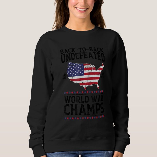 Back To Back Undefeated World War Champs 4th Of Ju Sweatshirt (Front)