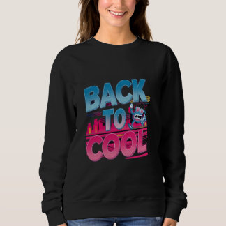 Back to Cool Retro Urban Vibes Fun and Whimsical Sweatshirt