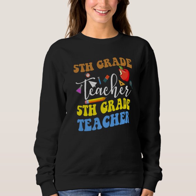 Back To School 5th Grade Teacher Fifth Grade Teach Sweatshirt (Front)
