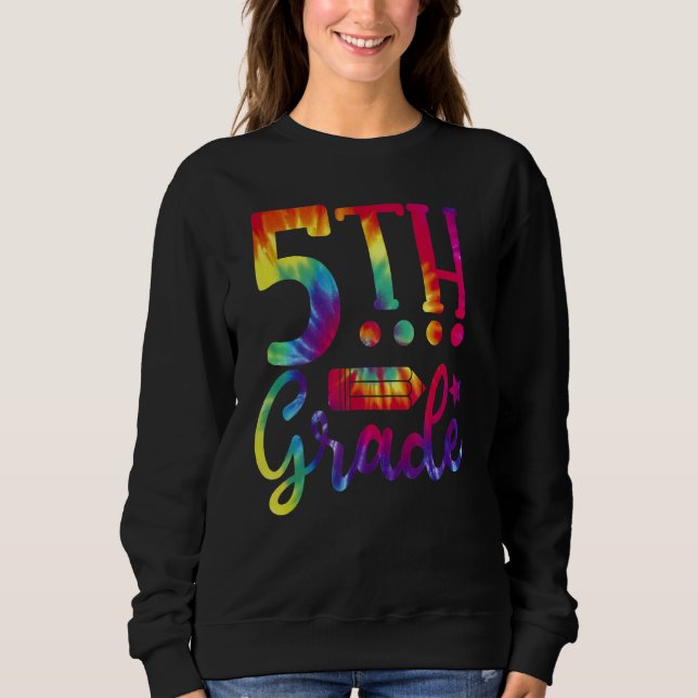 Back To School  5th Grade Teacher Tie Dye Sweatshirt (Front)