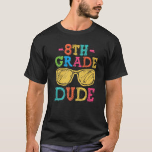 Back To School 8th Grade Dude  First Day Teacher K T-Shirt