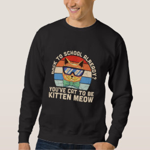Back to School Already Kitten Me Cat Lover Gift Sweatshirt
