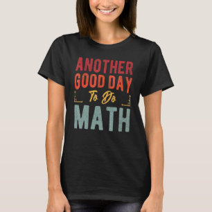 Back To School Another Good Day To Do Math Teache T-Shirt