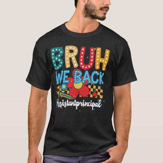 Back To School Assistant Principal Bruh We Back T-Shirt (Front)