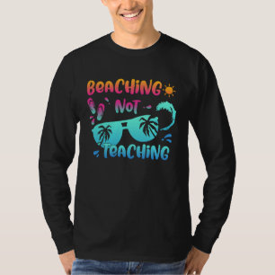 Back To School Beaching Not Teaching  Teacher Life T-Shirt