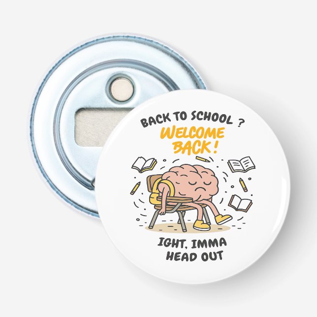 Back to School Brain – Ight, Imma Head Out Bottle Opener (Front)