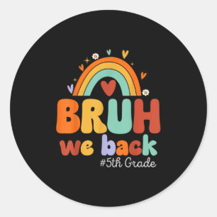 Back To School Bruh We Back 5th Grade Fifth Grade  Classic Round Sticker