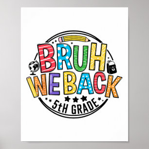 Back To School Bruh We Back 5th Grade First Day Of Poster