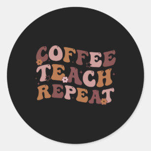 Back To School Coffee Teach Repeat Teacher Life Mo Classic Round Sticker