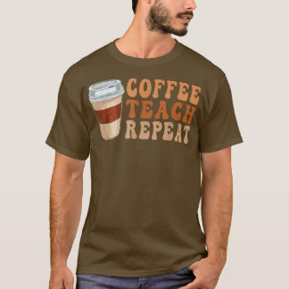 Back To School Coffee Teach Repeat Teacher Life Mo T-Shirt