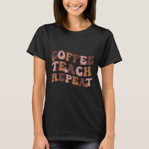 Back To School Coffee Teach Repeat Teacher Life Mo T-Shirt