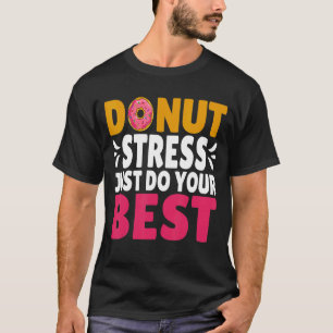 Back To School Design Don't Stress Just Do Your Be T-Shirt