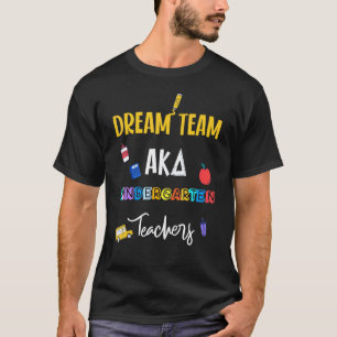 Back To School Dream Team Aka Kindergarten Teacher T-Shirt