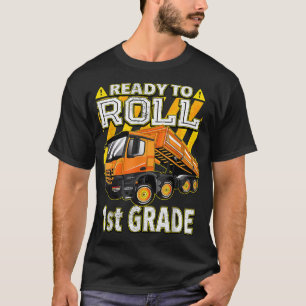 Back to School - Dump Truck Ready to Roll 1st Grad T-Shirt