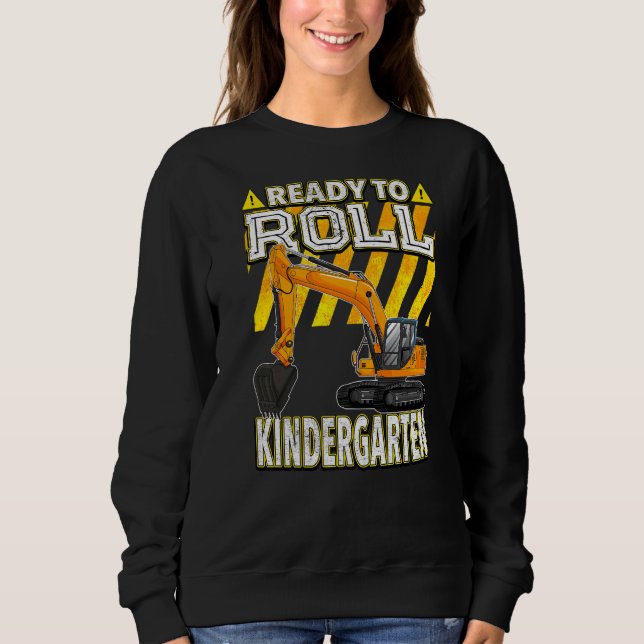 Back To School  Excavator Ready To Roll Kindergart Sweatshirt (Front)
