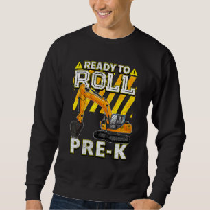 Back To School   Excavator Ready To Roll Pre K Sweatshirt