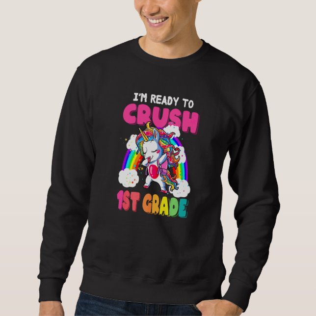 Back To School First Day Im Ready To Crush 1st Gra Sweatshirt (Front)