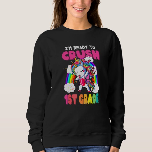 Back To School First Day Im Ready To Crush 1st Gra Sweatshirt (Front)