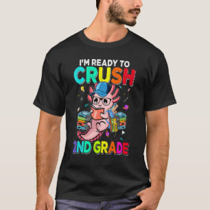 Back To School First Day Im Ready To Crush 2nd Gra T-Shirt