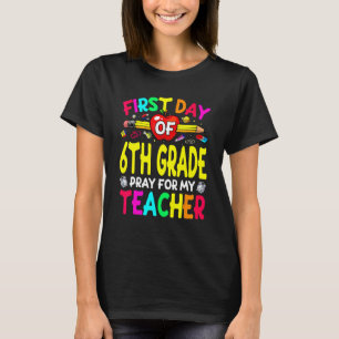 Back To School First Day Of 6th Grade Pray For My  T-Shirt