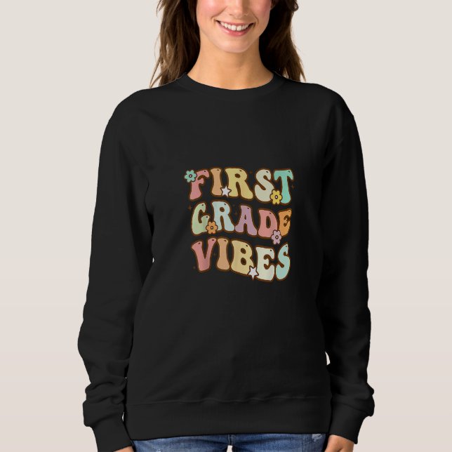 Back To School First Grade Vibes Student Teacher R Sweatshirt (Front)