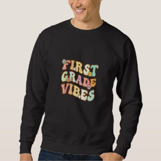 Back To School First Grade Vibes Student Teacher R Sweatshirt