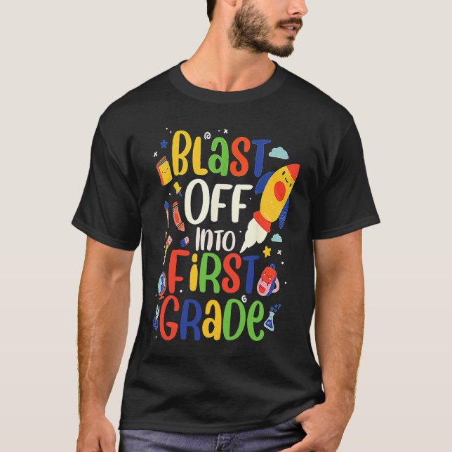 BAck to SCHool for 1st grade Blast Off Into First  T-Shirt (Front)