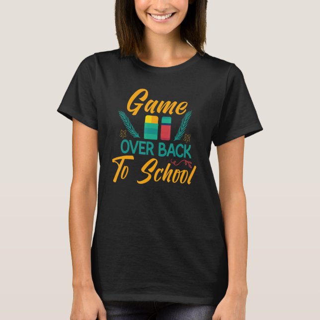 Back to School  Game Over Teacher Student Controll T-Shirt (Front)