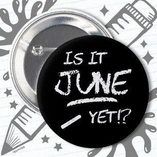 Back to School Graduation Funny Is It June Yet 6 Cm Round Badge