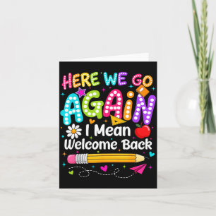Back to school here we go i mean welcome back  card