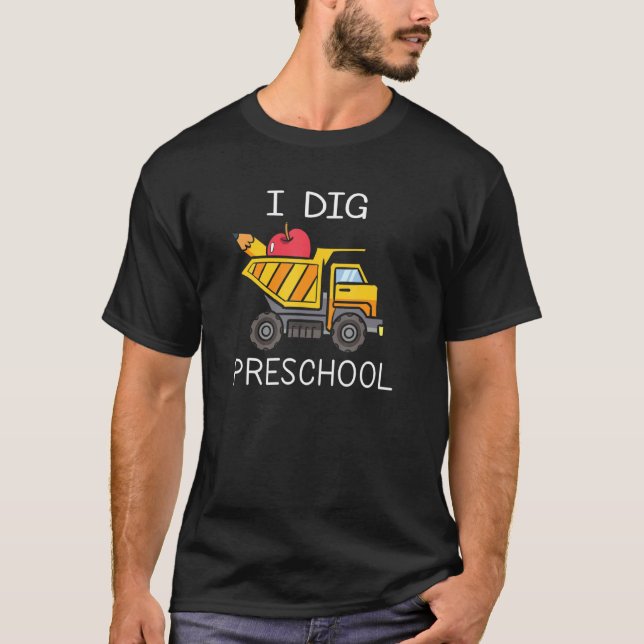 Back To School I Dig Preschool Dump Truck Boys Gir T-Shirt (Front)